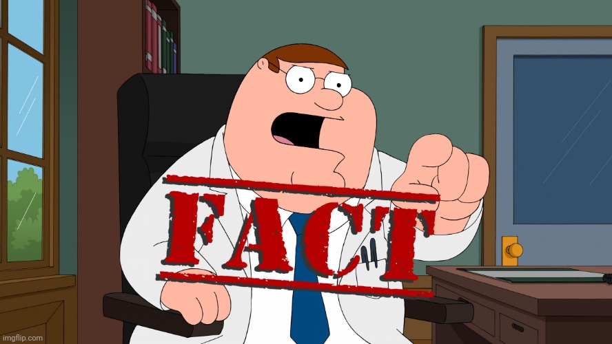 Peter Griffin Fact | image tagged in peter griffin fact | made w/ Imgflip meme maker