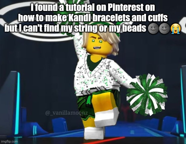 twink mfer | I found a tutorial on Pinterest on how to make Kandi bracelets and cuffs but i can't find my string or my beads 🌚🌚😭 | image tagged in twink mfer | made w/ Imgflip meme maker