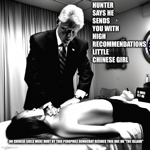 Doe 36 gets his kicks on the island thanks to Hunter | HUNTER SAYS HE SENDS YOU WITH HIGH RECOMMENDATIONS LITTLE CHINESE GIRL; NO CHINESE GIRLS WERE HURT BY THIS PEDOPHILE DEMOCRAT BESIDES THIS ONE ON "THE ISLAND" | made w/ Imgflip meme maker