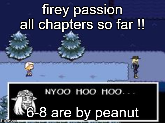 eeeeeetrdthjntgjgkjy | firey passion all chapters so far !! 6-8 are by peanut | image tagged in nyoo hoo hoo | made w/ Imgflip meme maker