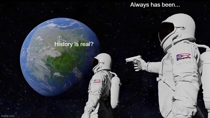 history is real? Blank Meme Template