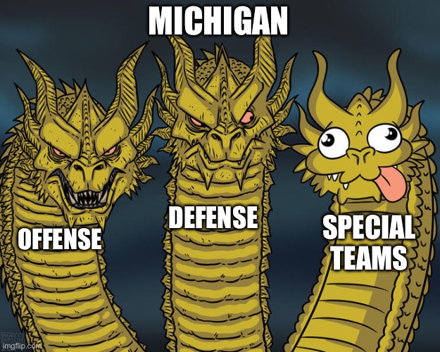 Three-headed Dragon | MICHIGAN; DEFENSE; SPECIAL TEAMS; OFFENSE | image tagged in three-headed dragon | made w/ Imgflip meme maker