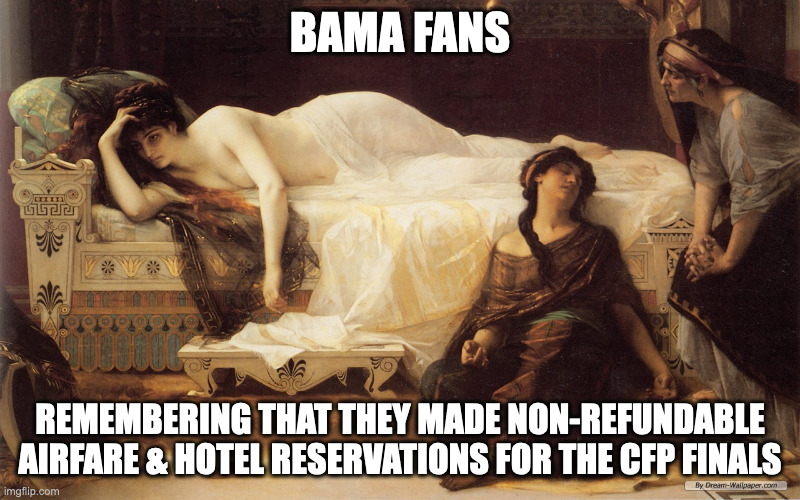 Hangover  | BAMA FANS; REMEMBERING THAT THEY MADE NON-REFUNDABLE AIRFARE & HOTEL RESERVATIONS FOR THE CFP FINALS | image tagged in hangover,bama football,roll tide | made w/ Imgflip meme maker