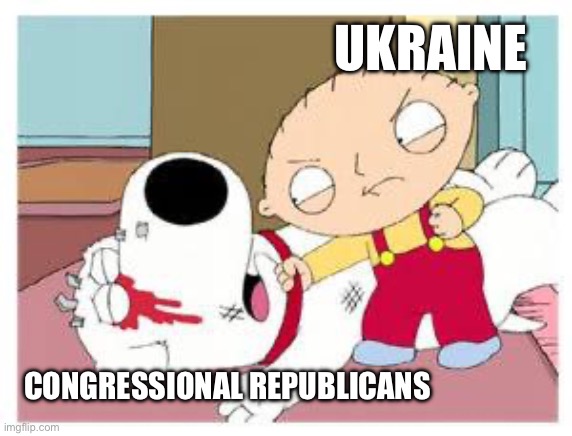 Stewie Where's My Money | UKRAINE; CONGRESSIONAL REPUBLICANS | image tagged in stewie where's my money | made w/ Imgflip meme maker