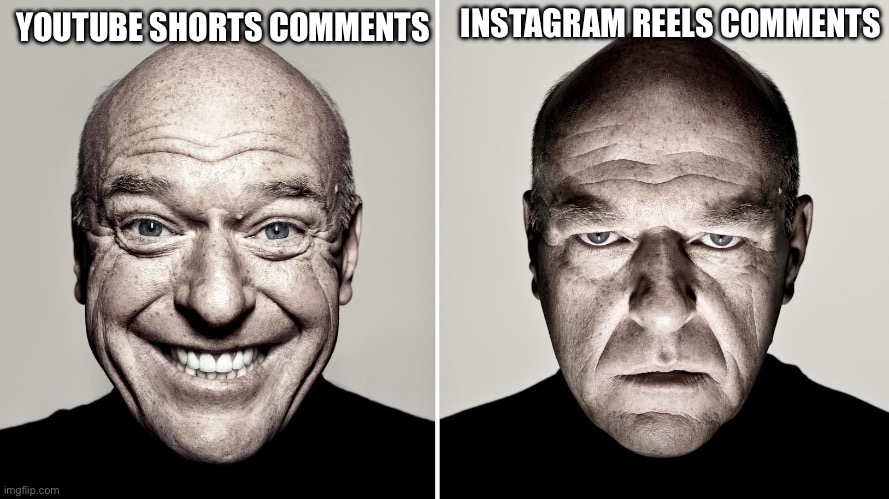 Instagram is something else man | INSTAGRAM REELS COMMENTS; YOUTUBE SHORTS COMMENTS | image tagged in dean norris's reaction | made w/ Imgflip meme maker