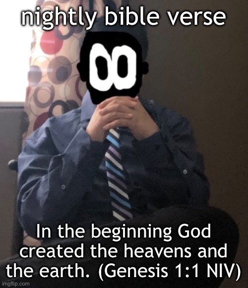 delted but he's badass | nightly bible verse; In the beginning God created the heavens and the earth. (Genesis 1:1 NIV) | image tagged in delted but he's badass | made w/ Imgflip meme maker