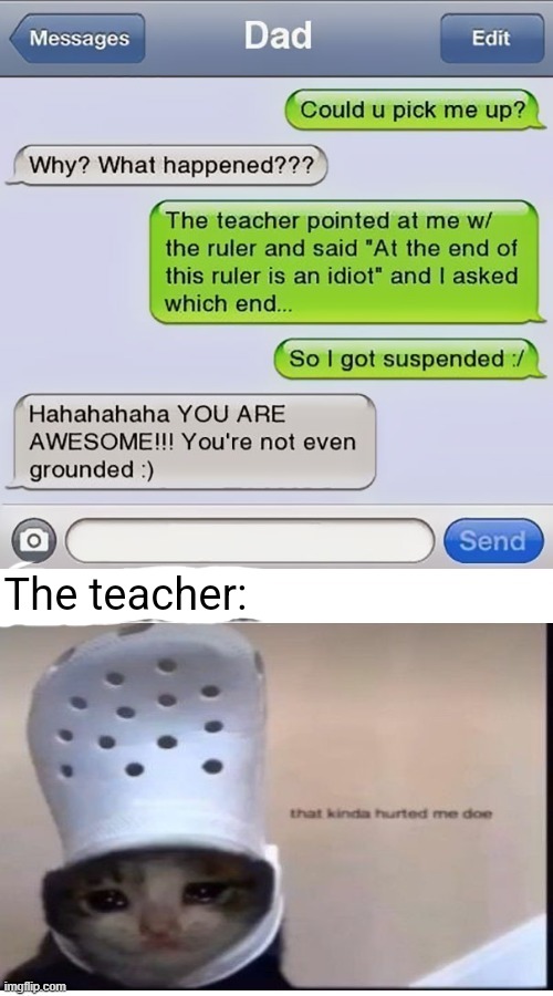 The teacher: | image tagged in memes,roasted | made w/ Imgflip meme maker