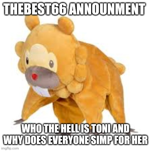 Please don't use | WHO THE HELL IS TONI AND WHY DOES EVERYONE SIMP FOR HER | made w/ Imgflip meme maker