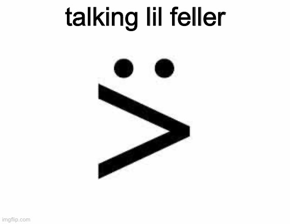 talking lil feller | made w/ Imgflip meme maker