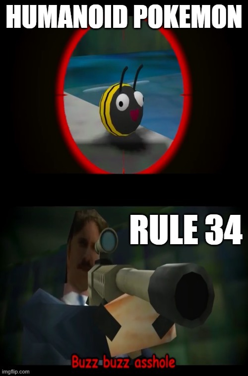 happens to them all of them at least 1 time | HUMANOID POKEMON; RULE 34 | image tagged in swagmaster69 attempting to shoot a bee,pokemon | made w/ Imgflip meme maker