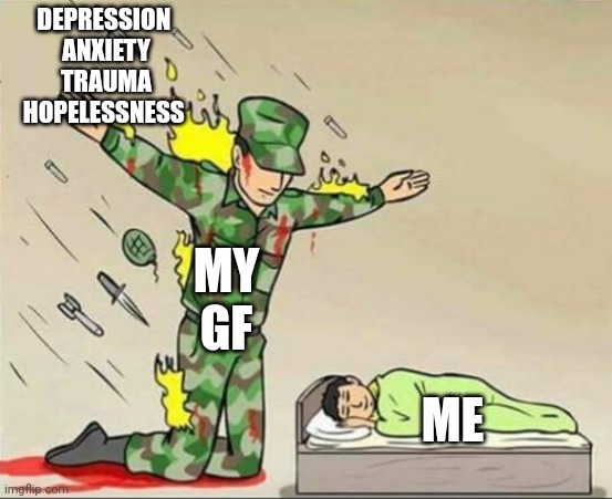 it's alive, she's alive | DEPRESSION 
ANXIETY
TRAUMA
HOPELESSNESS; MY GF; ME | image tagged in soldier protecting sleeping child,gf,love | made w/ Imgflip meme maker