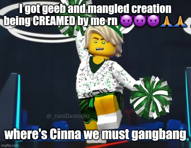 twink mfer | I got geeb and mangled creation being CREAMED by me rn 😈😈😈🙏🙏; where's Cinna we must gangbang | image tagged in twink mfer | made w/ Imgflip meme maker