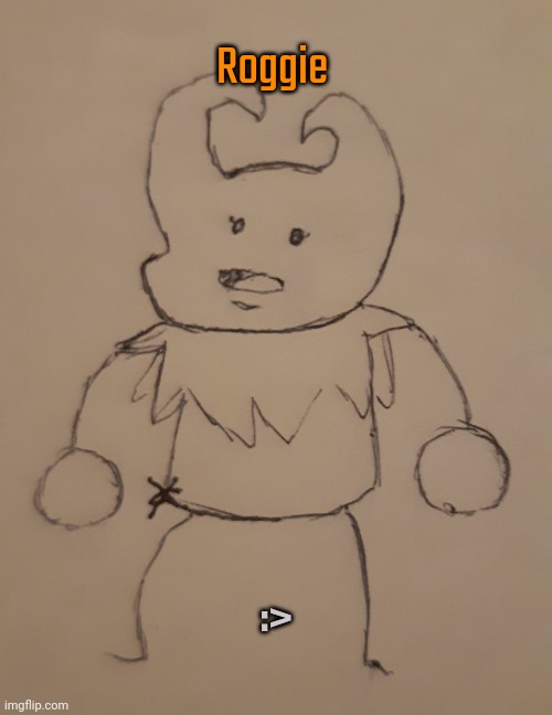 Roggie (request from Snowy_Geeb. ) | Roggie; :> | image tagged in roggie | made w/ Imgflip meme maker