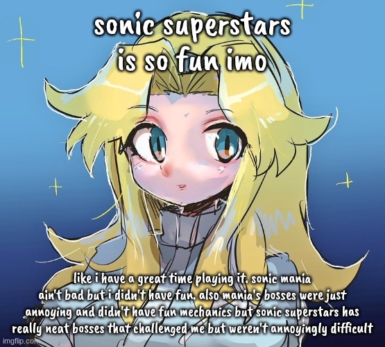idk if i just have a skill issue or smth | sonic superstars is so fun imo; like i have a great time playing it. sonic mania ain't bad but i didn't have fun. also mania's bosses were just annoying and didn't have fun mechanics but sonic superstars has really neat bosses that challenged me but weren't annoyingly difficult | image tagged in silly maria | made w/ Imgflip meme maker