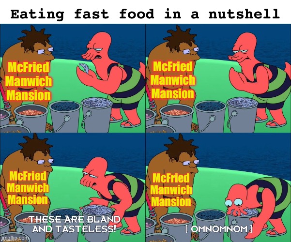 It’s a paradox… now could you pass the nuggs? | Eating fast food in a nutshell; McFried
Manwich
Mansion; McFried
Manwich
Mansion | image tagged in futurama,zoidberg,futurama zoidberg,fast food,relatable memes,paradox | made w/ Imgflip meme maker