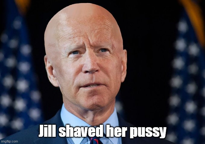 Jill shaved her pussy | made w/ Imgflip meme maker