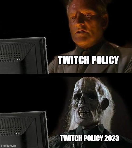 I'll Just Wait Here | TWITCH POLICY; TWITCH POLICY 2023 | image tagged in memes,i'll just wait here | made w/ Imgflip meme maker