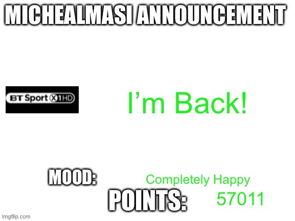 Updated Template Announcement | I’m Back! Completely Happy; 57011 | image tagged in updated template announcement | made w/ Imgflip meme maker