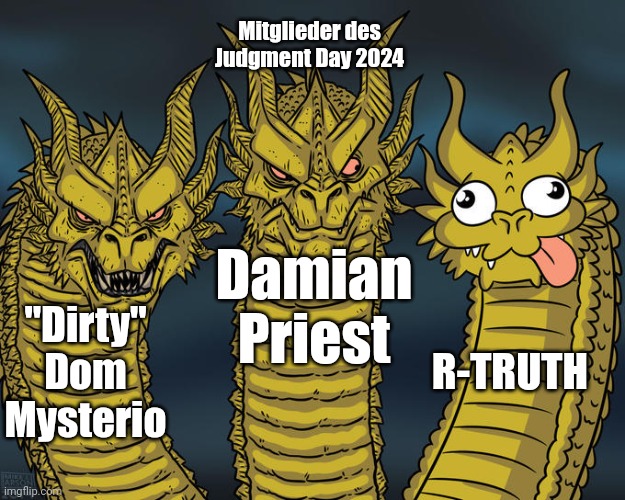 Derpy Dragon | Mitglieder des Judgment Day 2024; Damian Priest; "Dirty" Dom Mysterio; R-TRUTH | image tagged in derpy dragon | made w/ Imgflip meme maker