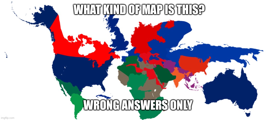 WHAT KIND OF MAP IS THIS? WRONG ANSWERS ONLY | image tagged in world map,wrong answers only | made w/ Imgflip meme maker