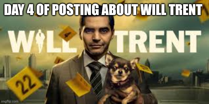 DAY 4 OF POSTING ABOUT WILL TRENT | image tagged in will trent season 2 countdown | made w/ Imgflip meme maker