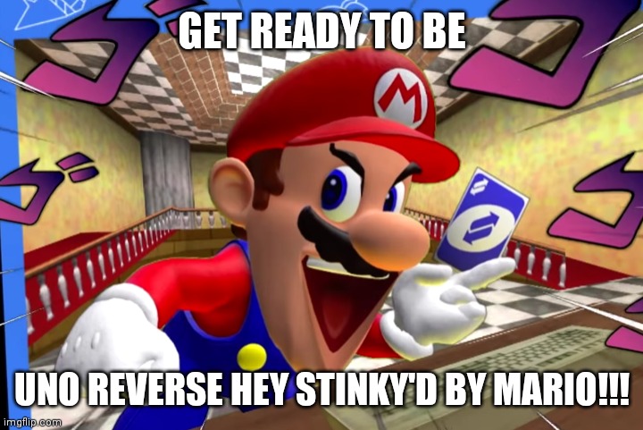 Lulz | GET READY TO BE; UNO REVERSE HEY STINKY'D BY MARIO!!! | image tagged in smg4 mario uno reverse card | made w/ Imgflip meme maker