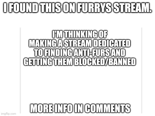 I FOUND THIS ON FURRYS STREAM. | made w/ Imgflip meme maker