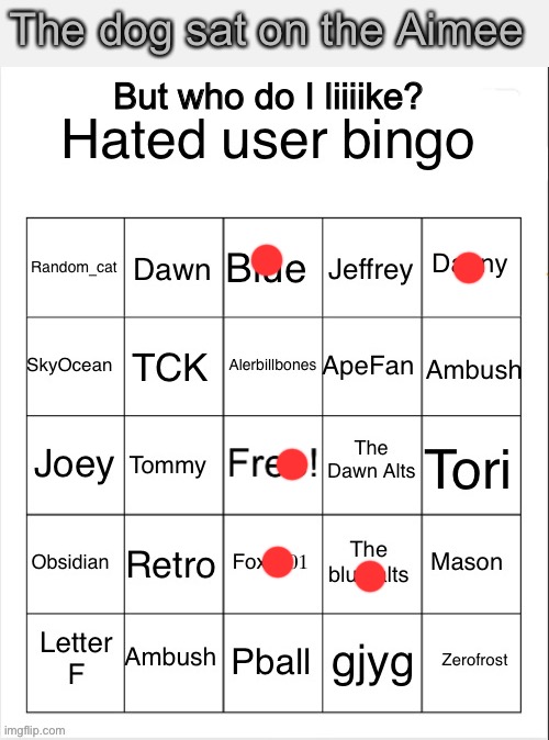 Yes I like Donny | The dog sat on the Aimee; But who do I liiiike? | image tagged in hated user bingo but better | made w/ Imgflip meme maker