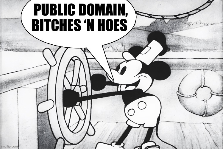 Public Domain | PUBLIC DOMAIN, BITCHES ‘N HOES | image tagged in steamboat willy | made w/ Imgflip meme maker