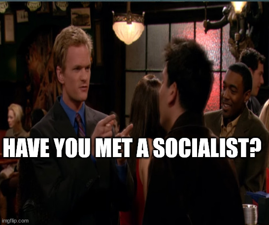 HAVE YOU MET A SOCIALIST? | made w/ Imgflip meme maker