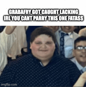 GAMMAFRY THE FATASS | GRABAFRY GOT CAUGHT LACKING IRL YOU CANT PARRY THIS ONE FATASS | image tagged in gifs,funny,deepwoken,chime,voidwalker,fatass | made w/ Imgflip images-to-gif maker