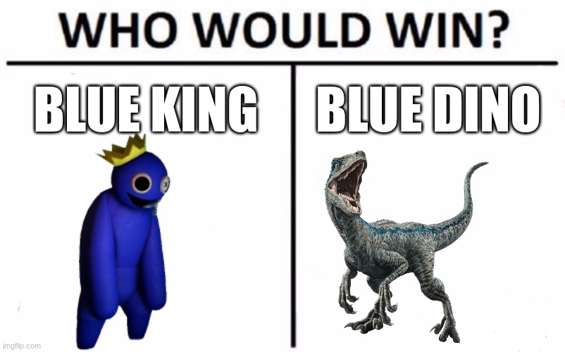 Same name death battle (you decide) | BLUE KING; BLUE DINO | image tagged in memes,who would win,death battle | made w/ Imgflip meme maker