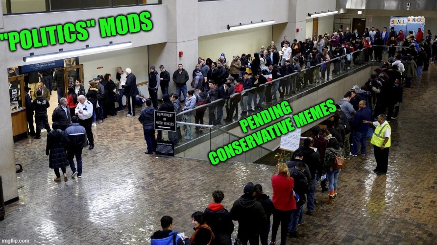 0-2 today | "POLITICS" MODS; PENDING CONSERVATIVE MEMES | image tagged in censorship | made w/ Imgflip meme maker