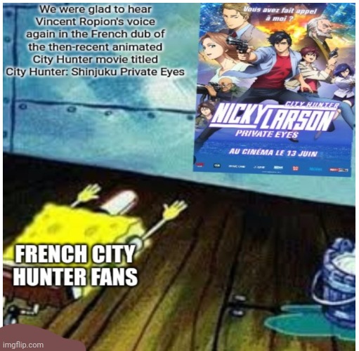 City Hunter and Spirou fans just there for Vincent Ropion's role reprisal in City Hunter: Shinjuku Private Eyes' French dub | image tagged in spongebob worship,french,comeback | made w/ Imgflip meme maker