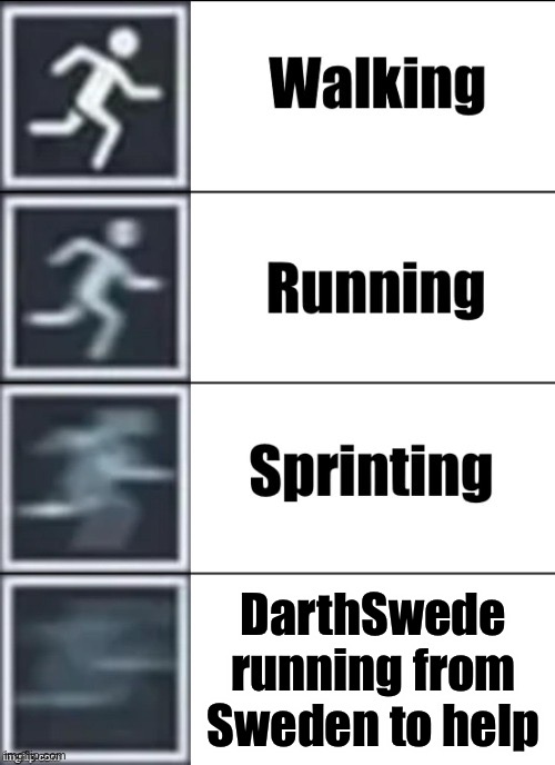 Very Fast | DarthSwede running from Sweden to help | image tagged in very fast | made w/ Imgflip meme maker