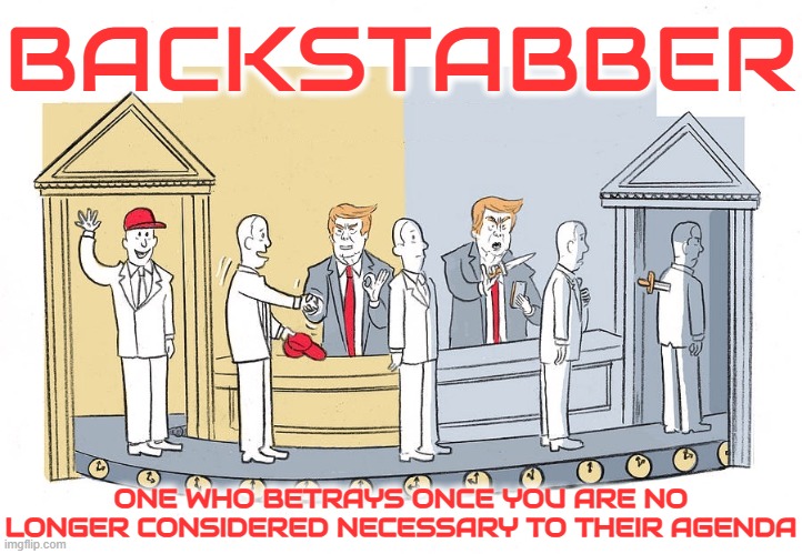 BACKSTABBER | BACKSTABBER; ONE WHO BETRAYS ONCE YOU ARE NO LONGER CONSIDERED NECESSARY TO THEIR AGENDA | image tagged in backstabber,traitor,betrayer,hypocrite,snake,charlatan | made w/ Imgflip meme maker
