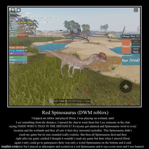 Look closely | Red Spinosaurus (DWM roblox) | I hopped on roblox and played Dwm, I was playing on wetland, until I see something from the distance, I opene | image tagged in funny,demotivationals | made w/ Imgflip demotivational maker