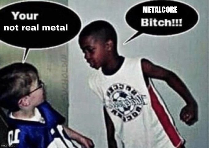 METALCORE | made w/ Imgflip meme maker