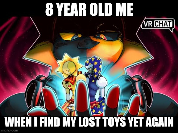 Sun and Moon Show, Finding lost toys | 8 YEAR OLD ME; WHEN I FIND MY LOST TOYS YET AGAIN | image tagged in sun and moon show,8 year old me,finding lost toys | made w/ Imgflip meme maker