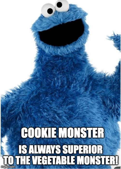 Vegetable monster ain't got nothing on the Cookie Monster! | image tagged in cookie monster,sesame street,lol so funny,lol | made w/ Imgflip meme maker