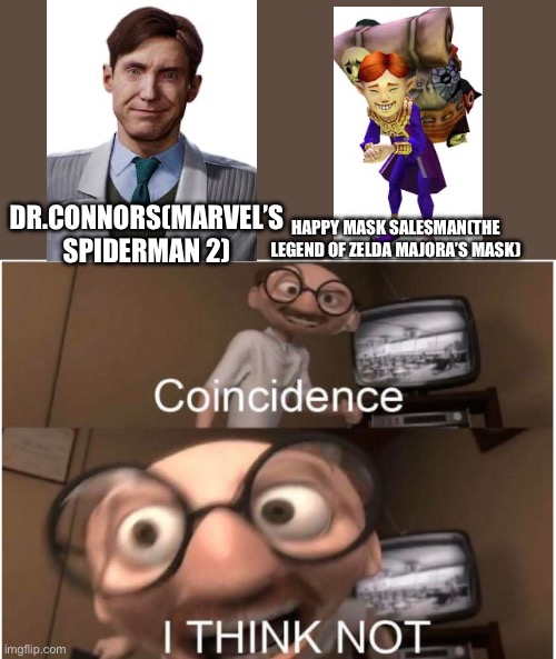 They look the same | DR.CONNORS(MARVEL’S SPIDERMAN 2); HAPPY MASK SALESMAN(THE LEGEND OF ZELDA MAJORA’S MASK) | image tagged in coincidence i think not | made w/ Imgflip meme maker