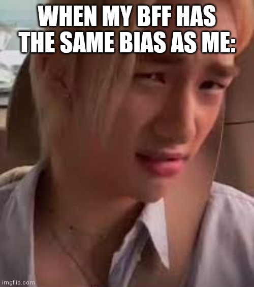 Criminal Offensive Side Eye (Hyunjin) | WHEN MY BFF HAS THE SAME BIAS AS ME: | image tagged in criminal offensive side eye hyunjin | made w/ Imgflip meme maker