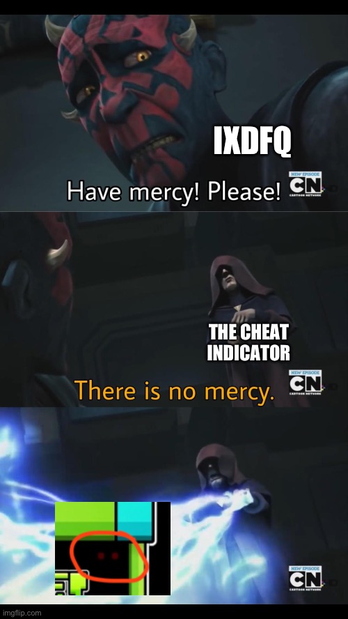 No mercy | IXDFQ THE CHEAT INDICATOR | image tagged in no mercy | made w/ Imgflip meme maker