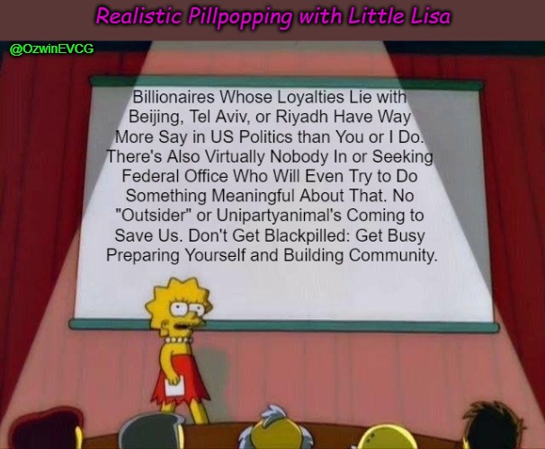 Realistic Pillpopping with Little Lisa | Realistic Pillpopping with Little Lisa; @OzwinEVCG | image tagged in unipartyanimals,lisa simpson's presentation,unipartyanimal,occupied america,rigged system,stay safe and be prepared | made w/ Imgflip meme maker