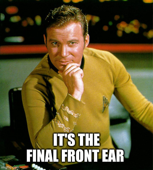 captain kirk | IT'S THE FINAL FRONT EAR | image tagged in captain kirk | made w/ Imgflip meme maker