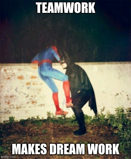 Teamwork | TEAMWORK; MAKES DREAM WORK | image tagged in batman spidey teamwork | made w/ Imgflip meme maker