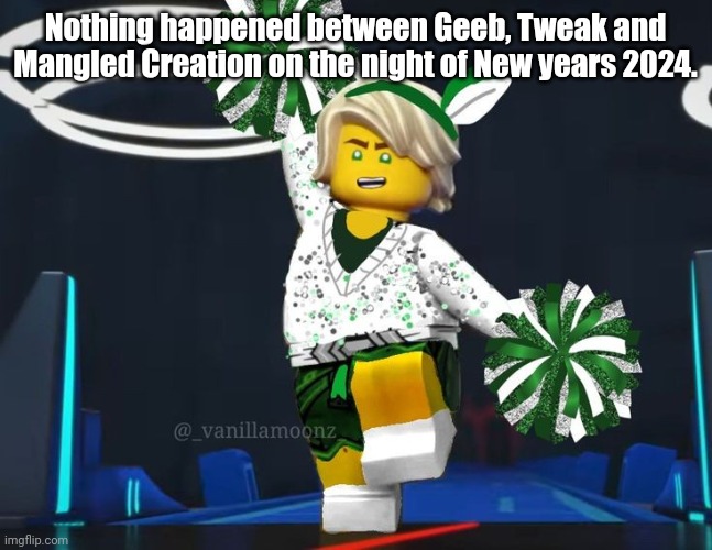 twink mfer | Nothing happened between Geeb, Tweak and Mangled Creation on the night of New years 2024. | image tagged in twink mfer | made w/ Imgflip meme maker