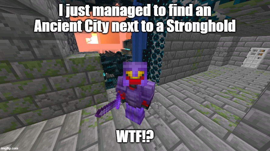 I just managed to find an Ancient City next to a Stronghold; WTF!? | made w/ Imgflip meme maker