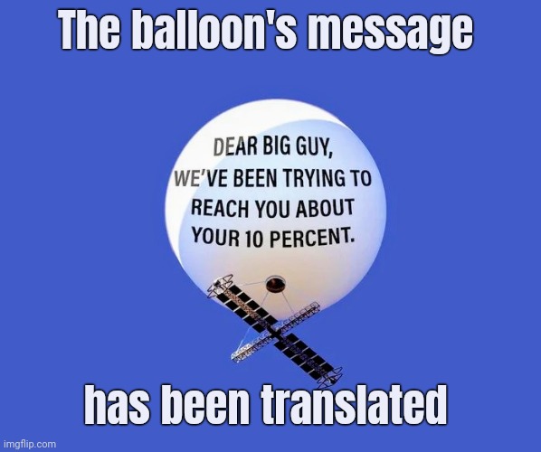 Yes , the Chinese too | The balloon's message; has been translated | image tagged in government corruption,sell out,crooked joe,money laundering,america last,politicians suck | made w/ Imgflip meme maker