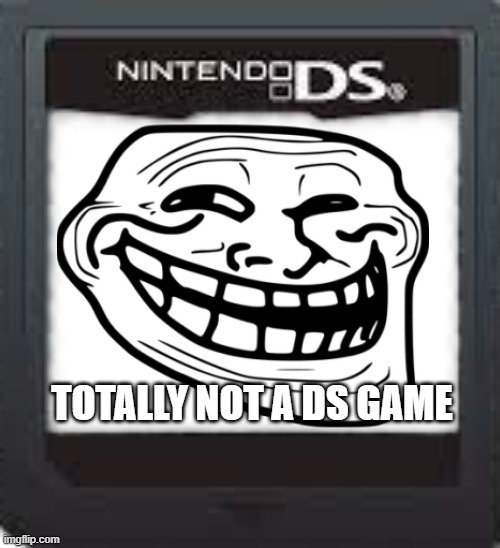 TOTALLY NOT A DS GAME | made w/ Imgflip meme maker